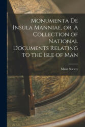 Monumenta De Insula Manniae, or, A Collection of National Documents Relating to the Isle of Man - Manx Society (ISBN: 9781014103659)