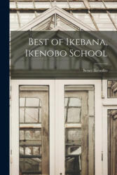Best of Ikebana, Ikenobo School - Senei Ikenobo (ISBN: 9781014083777)