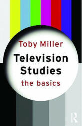 Television Studies: The Basics - Toby Miller (2009)