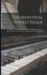 The Montreal Pocket Guide; a Book of Information on Montreal St. Henry St. Louis Maisonneuve St. Cuneconde and Adjacent Points of Interest (ISBN: 9781014075321)
