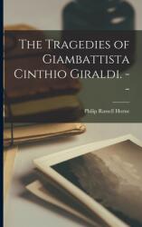 The Tragedies of Giambattista Cinthio Giraldi. -- (ISBN: 9781014047762)