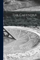 The Calendar: Its History, Structure and Improvement - Alexander Philip (ISBN: 9781014036087)