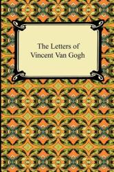 The Letters of Vincent Van Gogh - Vincent Van Gogh, Anthony M Ludovici (2010)
