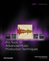 Pro Tools 10 Advanced Music Production Techniques - Robert Campbell (2012)