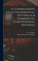 Comprehensive Atlas Geographical, Historical & Commercial [cartographic Material] - T. G. (Thomas Gamaliel) 18 Bradford, American Stationers' Company (ISBN: 9781013978975)