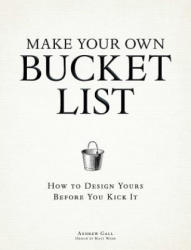 Make Your Own Bucket List - Andrew Gall (2012)