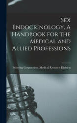 Sex Endocrinology. A Handbook for the Medical and Allied Professions - Schering Corporation Medical Researc (ISBN: 9781013924033)
