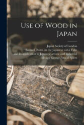 Use of Wood in Japan - Japan Society of London, Samuel Notes on the Japanese T. Tuke, George Wood And Its Applica Spiers (ISBN: 9781013915949)