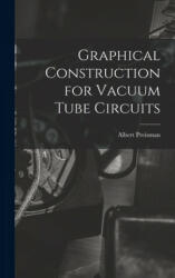 Graphical Construction for Vacuum Tube Circuits - Albert Preisman (ISBN: 9781013859069)