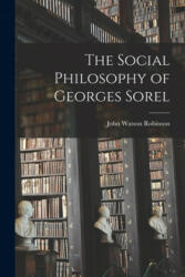 The Social Philosophy of Georges Sorel (ISBN: 9781013787799)
