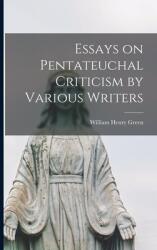 Essays on Pentateuchal Criticism by Various Writers (ISBN: 9781013783296)