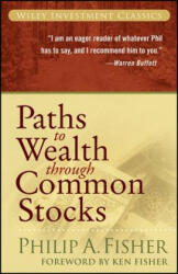 Paths to Wealth Through Common Stocks - Philip A. Fisher (ISBN: 9780470139493)