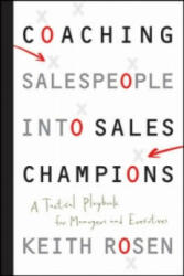 Coaching Salespeople into Sales Champions - A Tactical Playbook for Managers and Executives - Keith Rosen (ISBN: 9780470142516)
