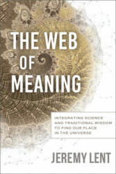 The Web of Meaning: Integrating Science and Traditional Wisdom to Find Our Place in the Universe (ISBN: 9780865719798)