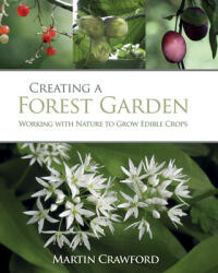 Creating a Forest Garden - Martin Crawford, Joanna Brown (ISBN: 9780857845535)