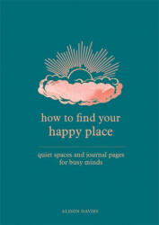 How to Find Your Happy Place - Alison Davies (ISBN: 9780753734964)