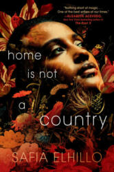 Home Is Not a Country - Safia Elhillo (ISBN: 9780593177082)