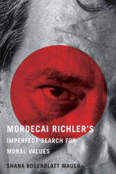 Mordecai Richler's Imperfect Search for Moral Values (ISBN: 9780228012023)