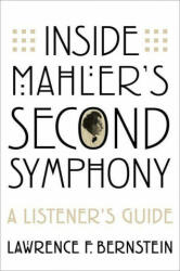 Inside Mahleras Second Symphony: A Listeneras Guide - Lawrence F. Bernstein (ISBN: 9780197575642)