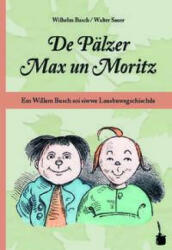 Max und Moritz. De Pälzer Max un Moritz - Wilhelm Busch, Wilhelm Busch, Walter Sauer (ISBN: 9783947994991)