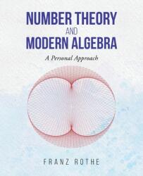 Number Theory and Modern Algebra: A Personal Approach (ISBN: 9781955070263)
