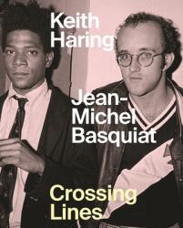 Keith Haring/Jean-Michel Basquiat - Crossing Lines - Anna Karina Hofbauer, Ricardo Montez (ISBN: 9781925432725)