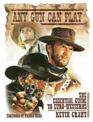 Any Gun Can Play: The Essential Guide to Euro-Westerns (ISBN: 9781913051143)