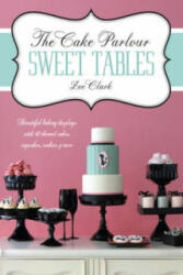 Cake Parlour Sweet Tables - Beautiful baking displays with 40 themed cakes, cupcakes & more - Zoe Clarke (2012)
