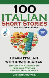 100 Italian Short Stories for Beginners Learn Italian with Stories with Audio (ISBN: 9781739950217)