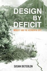 Design by Deficit: Neglect and the Accidental City (ISBN: 9781737628002)