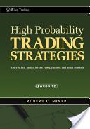 High Probability Trading Strategies + CD - Entry to Exit Tactics for the Forex, Futures, and Stock Markets - Robert C. Miner (ISBN: 9780470181669)