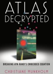 Atlas Decrypted: Breaking Ayn Rand's Embedded Equation (ISBN: 9781544522579)