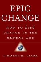Epic Change: How to Lead Change in the Global Age (ISBN: 9780470182550)