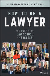 How to Be a Lawyer: The Path from Law School to Success (ISBN: 9781119835813)