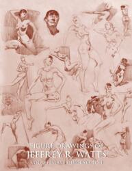 Figure Drawings of Jeffrey R. Watts - Jeffrey R. Watts (ISBN: 9780990373537)