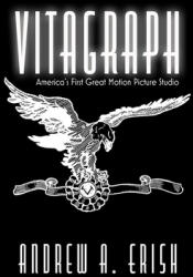 Vitagraph: America's First Great Motion Picture Studio (ISBN: 9780813195346)