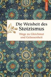 Die Weisheit des Stoizismus. Wege zu Gleichmut und Gelassenheit (ISBN: 9783730611081)