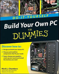 Build Your Own PC Do-It-Yourself For Dummies(r) - Mark L Chambers (ISBN: 9780470196113)
