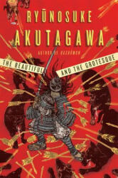Beautiful and the Grotesque - Ryunosuke Akutagawa (ISBN: 9780871401922)