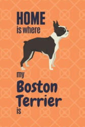 Home is where my Boston Terrier is: For Boston Terrier Dog Fans - Wowpooch Press (ISBN: 9781651762325)