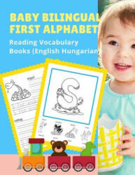 Baby Bilingual First Alphabet Reading Vocabulary Books (English Hungarian): 100+ Learning ABC frequency visual dictionary flash card games Angol magya - Language Readiness (ISBN: 9781075389368)