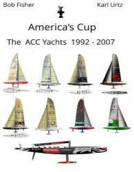 America's Cup The ACC Yachts 1992 - 2007 - Bob Fisher, Karl Urtz (ISBN: 9781727433098)