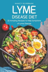 Lyme Disease Diet: 25 Amazing Recipes to Help Symptoms of Lyme Disease (ISBN: 9781798170489)