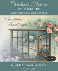 Christmas Flowers: A Grayscale Adult Coloring Book - Vicki Becker (ISBN: 9781981647385)