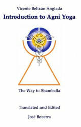 Introduction to AGNI Yoga: The Way to Shamballa - Vicente Beltran Anglada (ISBN: 9781548962722)