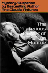 Mysterious Murder of Marilyn Monroe - Ana Claudia Antunes (ISBN: 9781329051195)