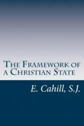 The Framework of a Christian State: An Introduction to Social Science - Rev E Cahill S J (ISBN: 9781541354616)