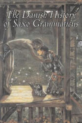 Danish History of Saxo Grammaticus - Saxo Grammaticus (ISBN: 9781598185607)