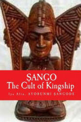 Sango: The Cult of KINGSHIP - Iya Afin Ayobunmi Sangode (ISBN: 9781502719829)