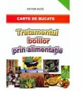 Tratamentul bolilor prin alimentatie. Carte de bucate - Victor Duta (ISBN: 9789737837400)